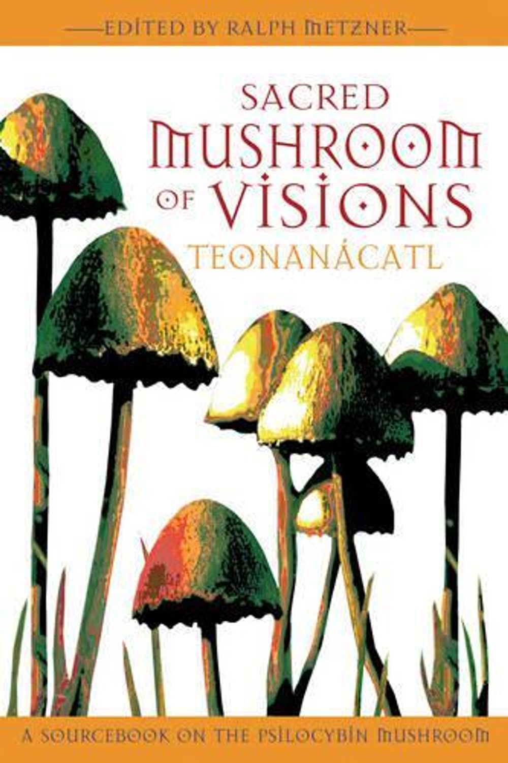 Sacred Mushroom of Visions by Ralph Metzner - ISBN: 9781594770449