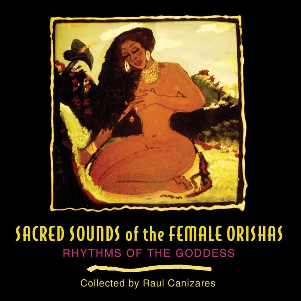 Sacred Sounds of the Female Orishas by Raul J. Canizares - ISBN: 9781594770715