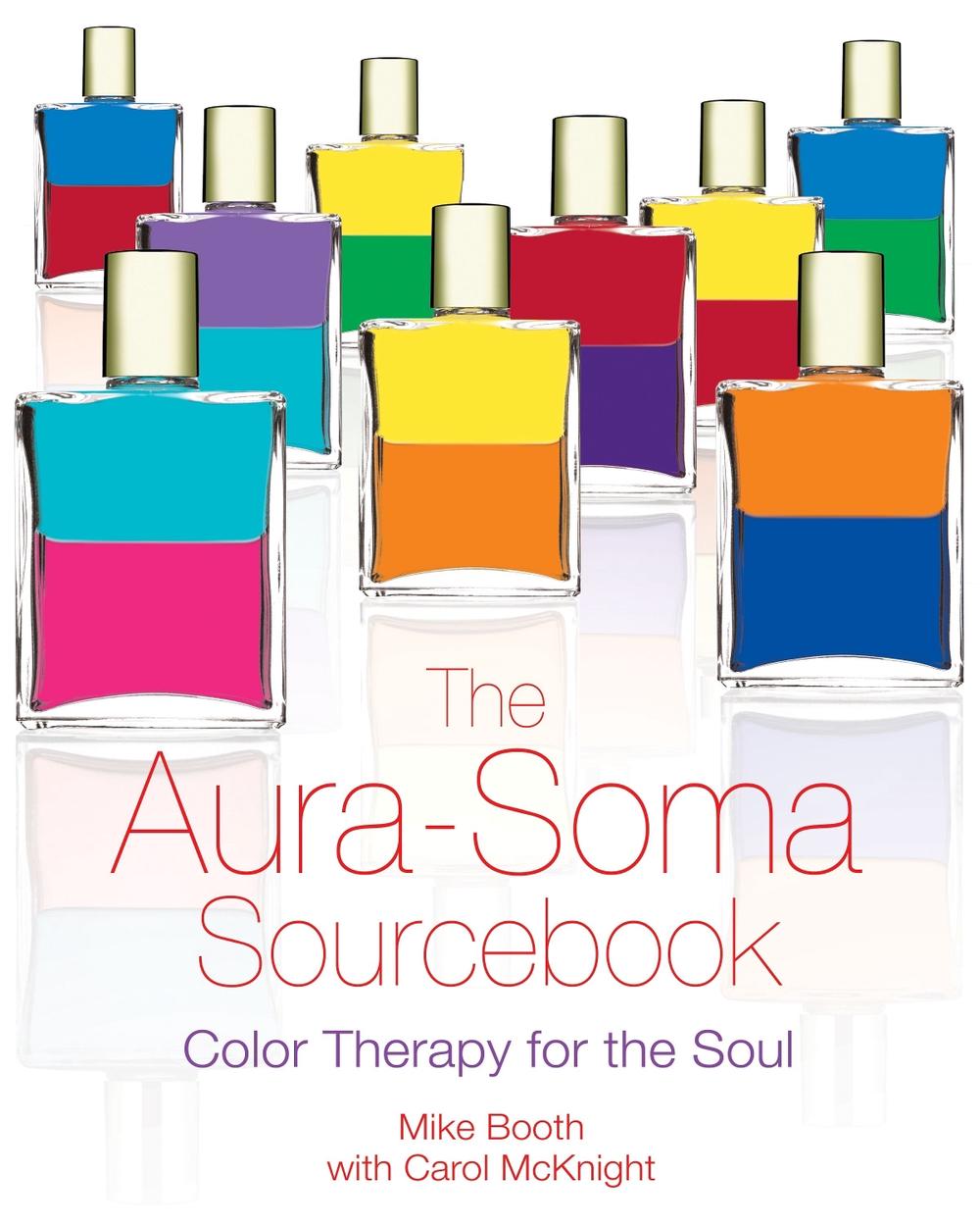 The AuraSoma Sourcebook Color Therapy for the Soul by Mike Booth