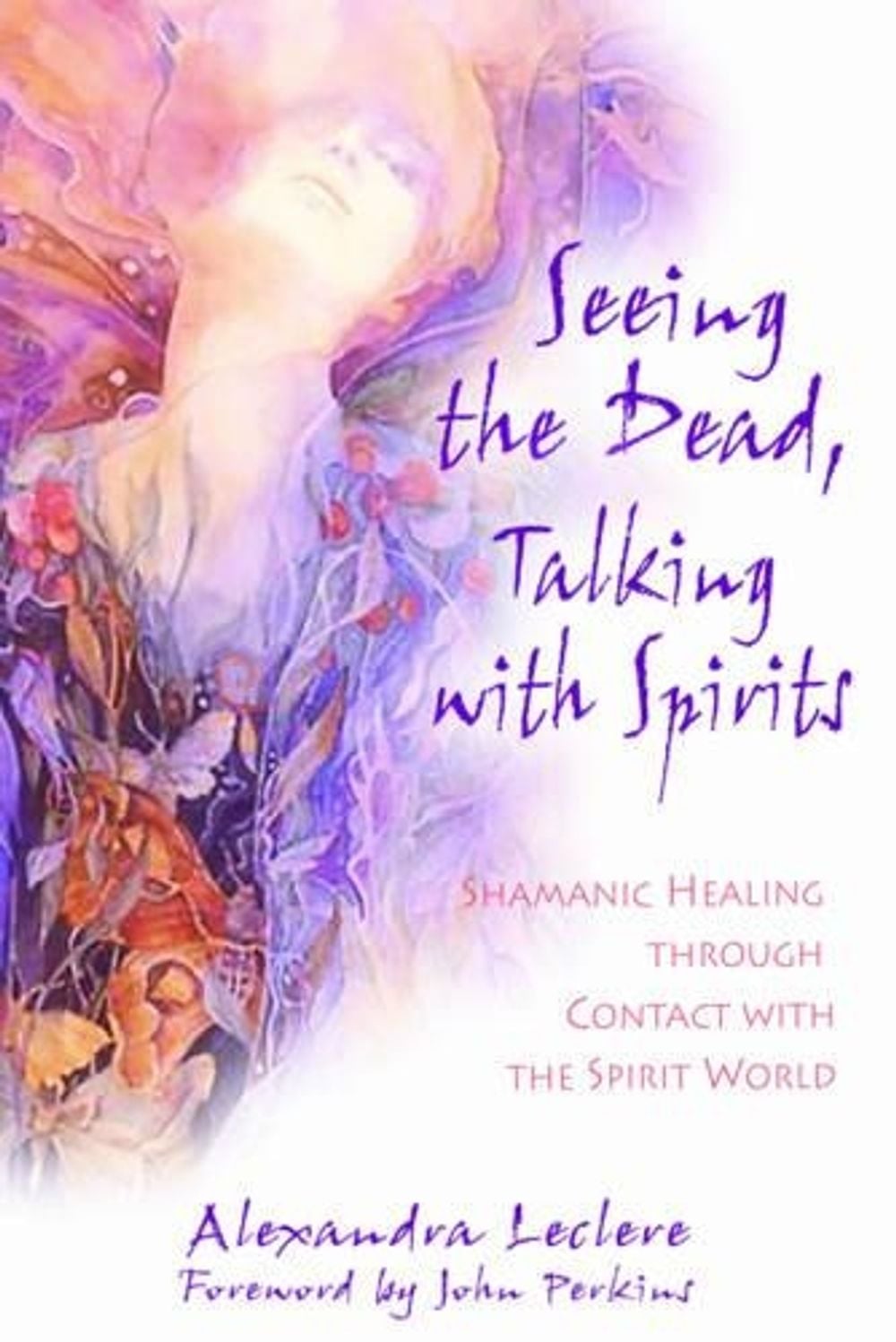 Seeing the Dead, Talking with Spirits by Alexandra Leclere - ISBN: 9781594770838
