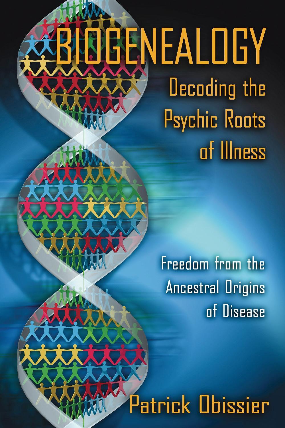Biogenealogy: Decoding the Psychic Roots of Illness by Patrick Obissier - ISBN: 9781594770890