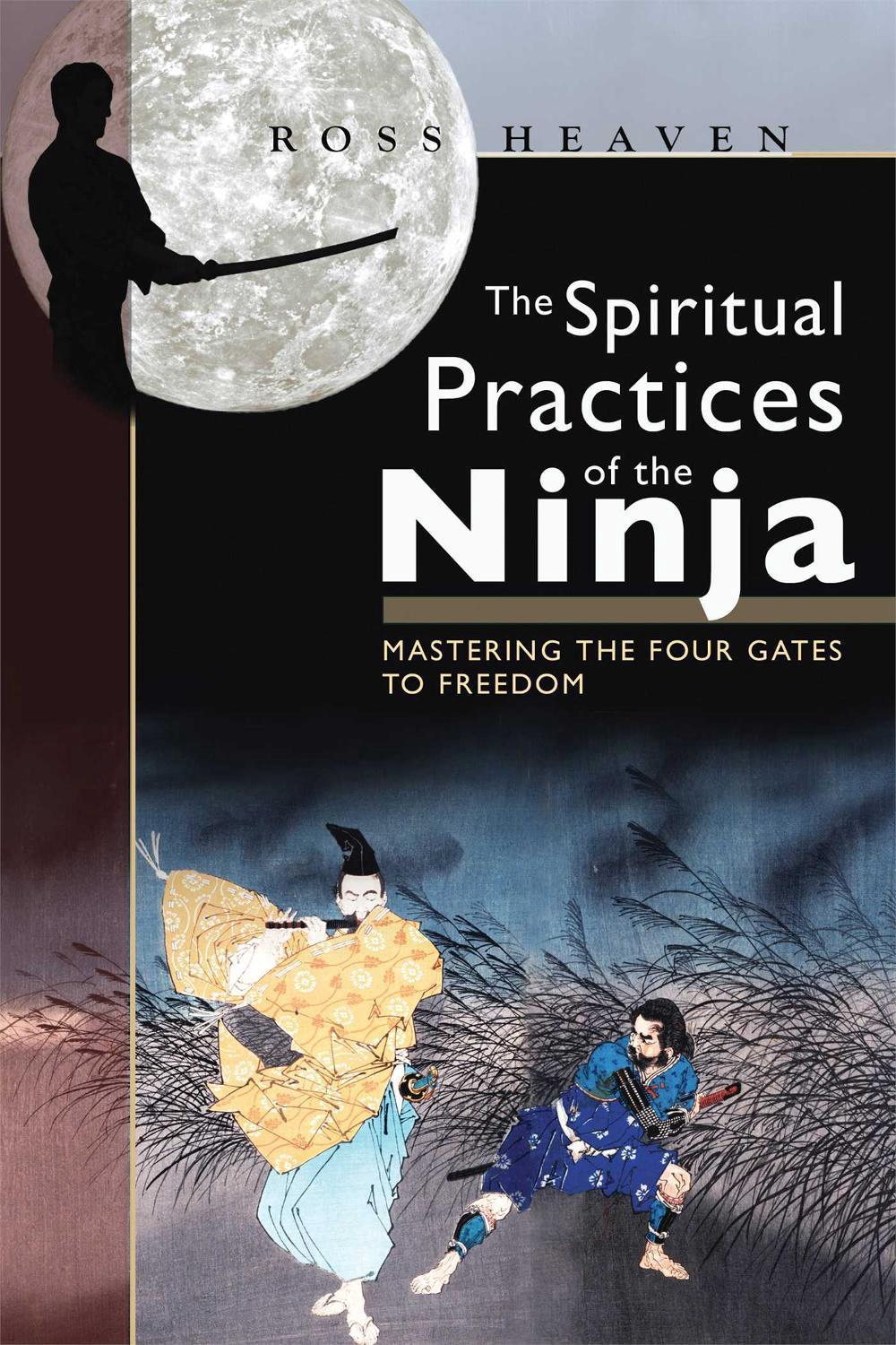 The Spiritual Practices of the Ninja by Ross Heaven - ISBN: 9781594771071