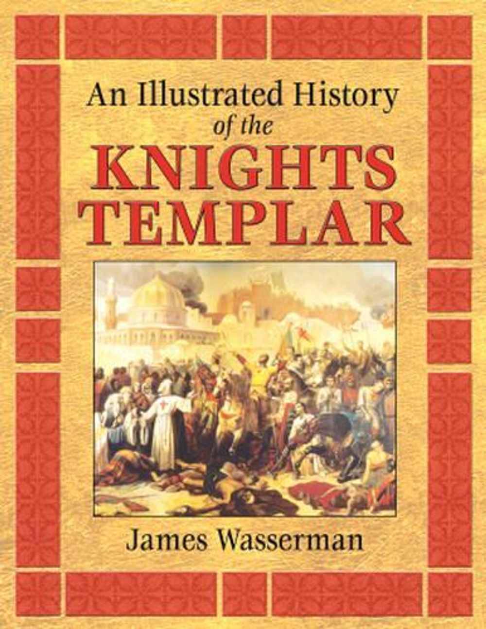 An Illustrated History of the Knights Templar by James Wasserman - ISBN: 9781594771170