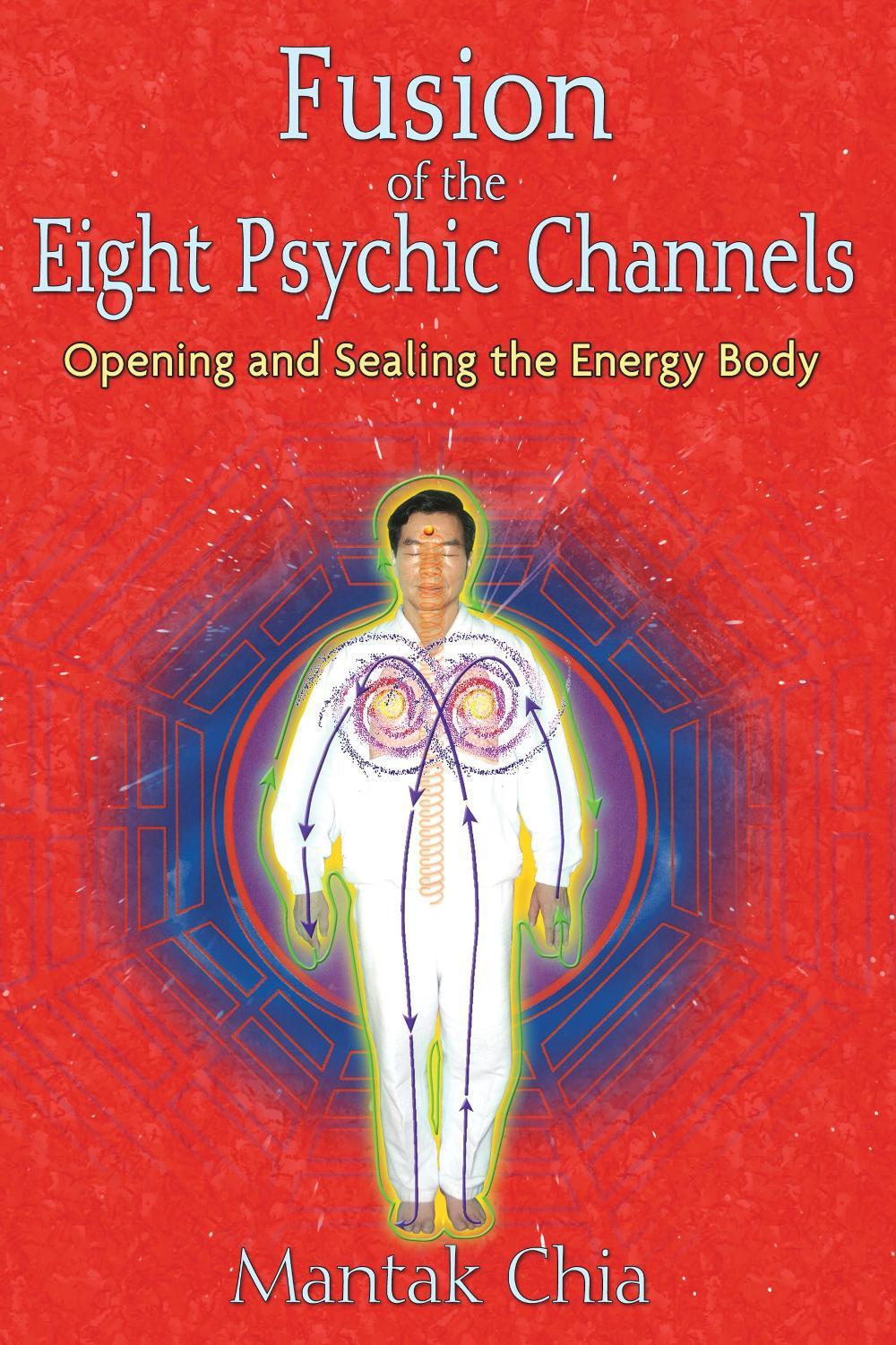Fusion of the Eight Psychic Channels by Mantak Chia - ISBN: 9781594771385