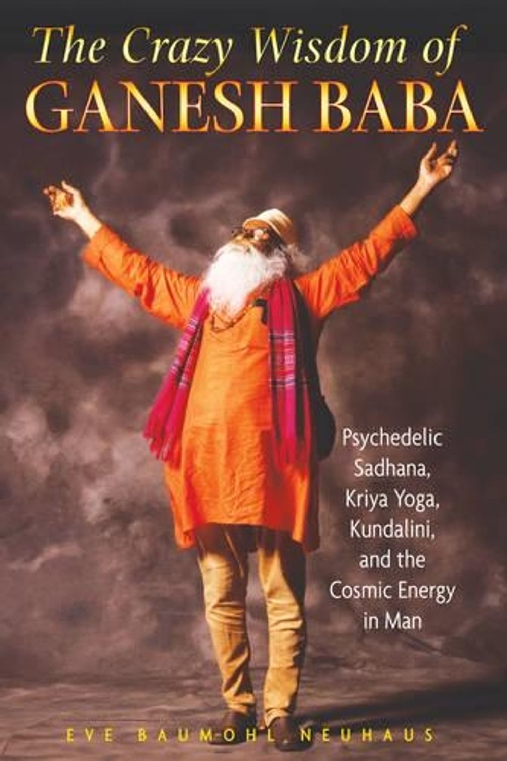 The Crazy Wisdom of Ganesh Baba by Eve Baumohl Neuhaus - ISBN: 9781594772658
