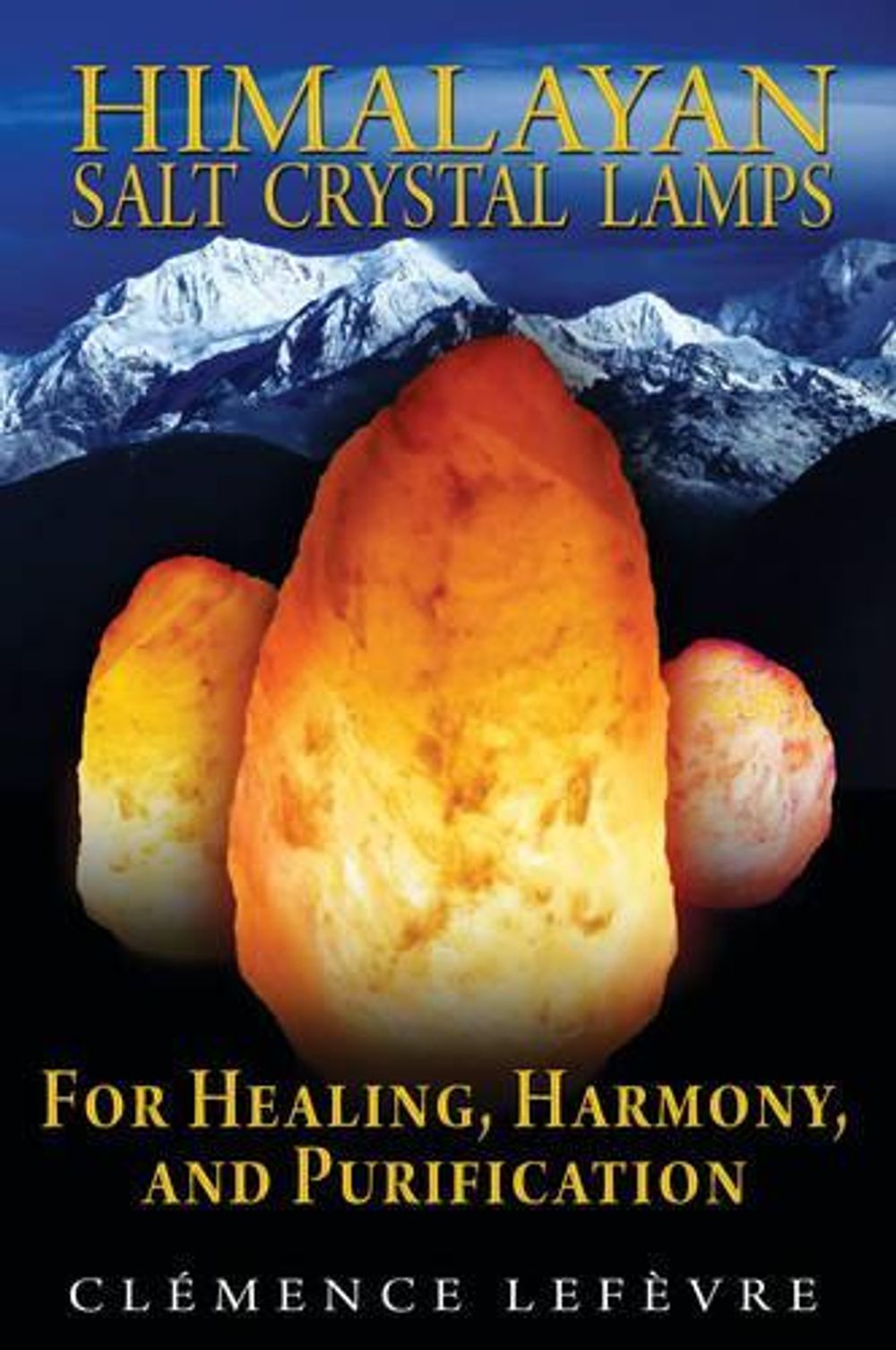 Himalayan Salt Crystal Lamps by Clémence Lefèvre - ISBN: 9781594773099