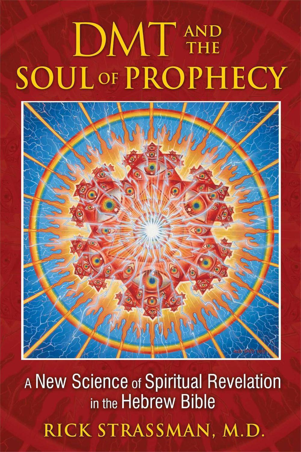 DMT and the Soul of Prophecy by Rick Strassman - ISBN: 9781594773426