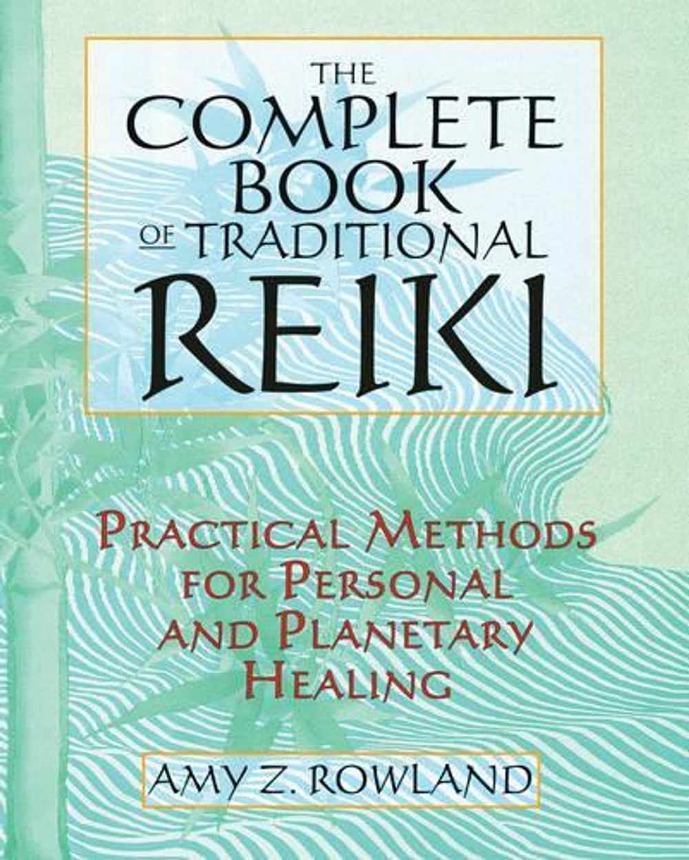 The Complete Book of Traditional Reiki by Amy Zaffarano Rowland - ISBN: 9781594773518