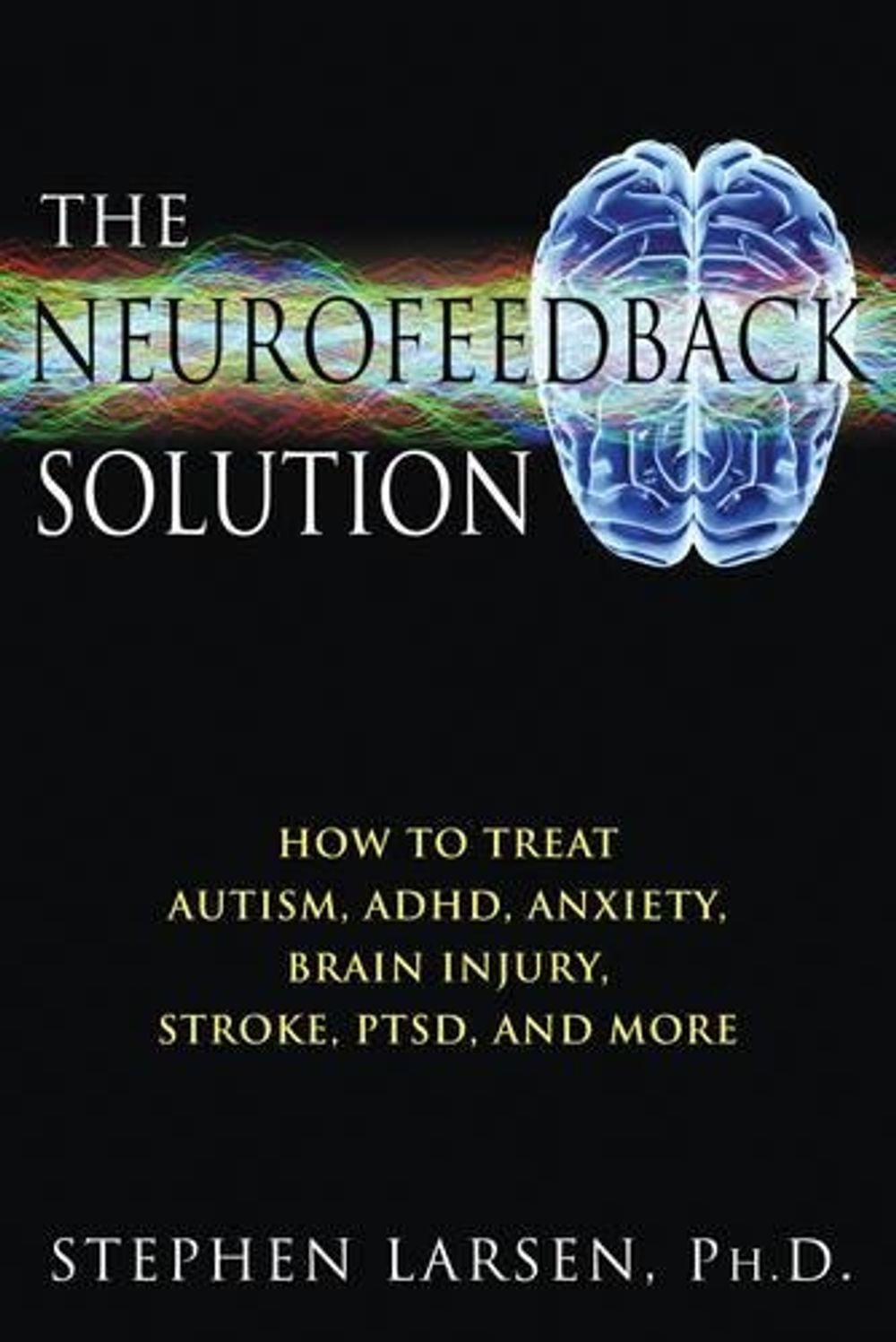 Neurofeedback Solution by Stephen Larsen - ISBN: 9781594773662