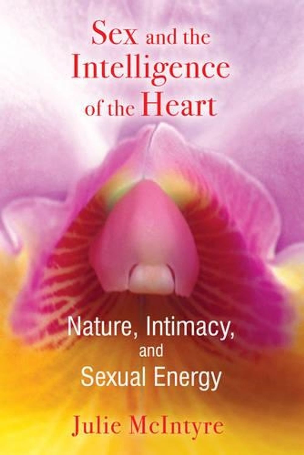 Sex and the Intelligence of the Heart by Julie McIntyre - ISBN: 9781594773976