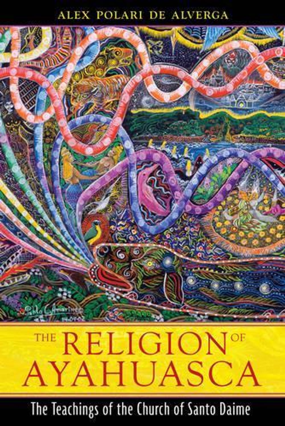 The Religion of Ayahuasca by Alex Polari de Alverga - ISBN: 9781594773983