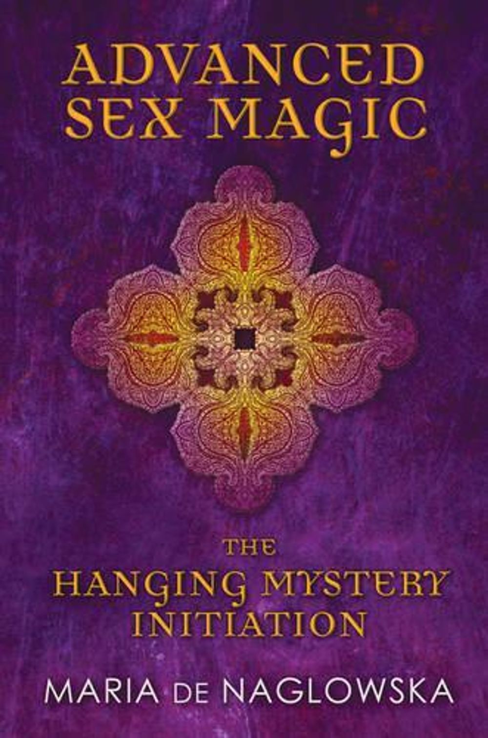 Advanced Sex Magic by Maria De Naglowska - ISBN: 9781594774164