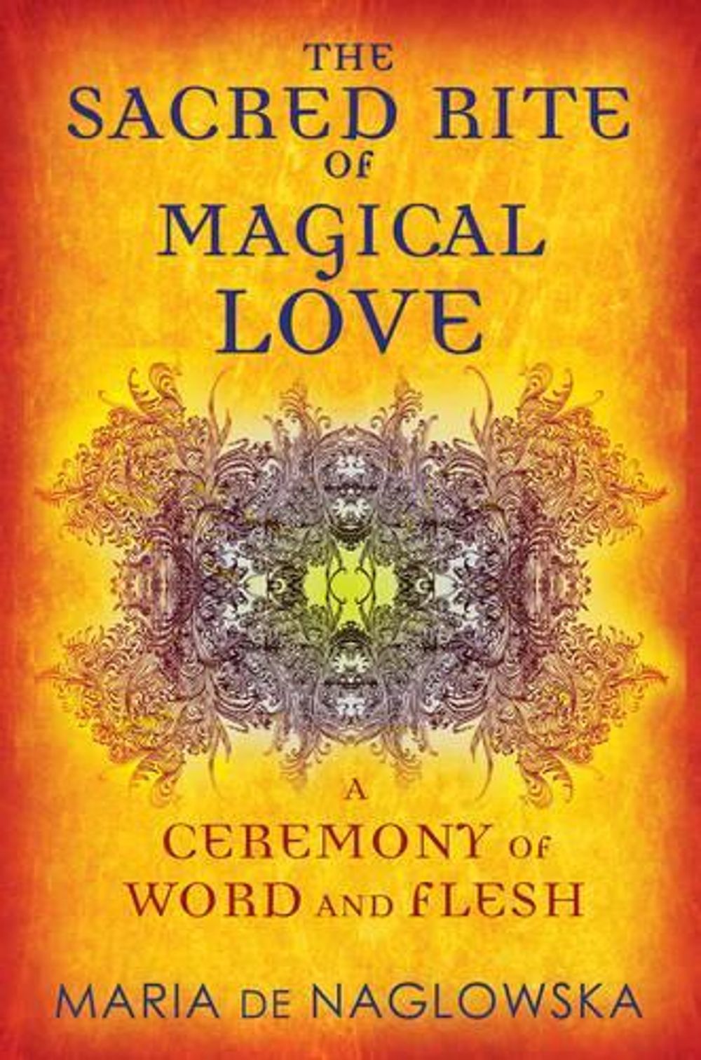 Sacred Rite of Magical Love by Maria De Naglowska - ISBN: 9781594774171