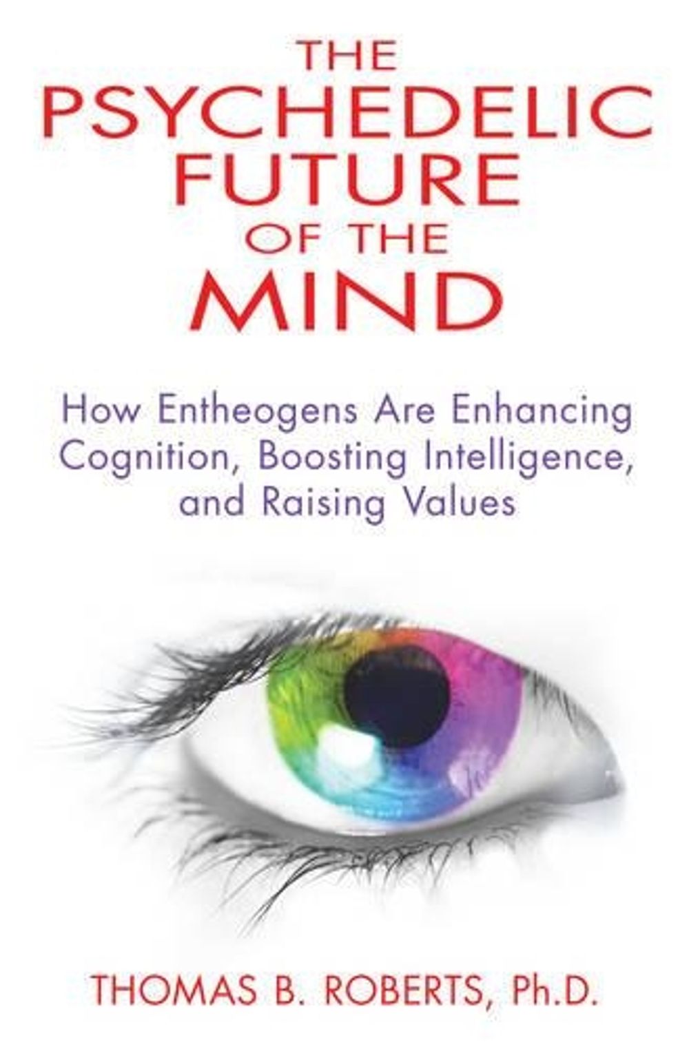 Psychedelic Future of the Mind by Thomas B. Roberts - ISBN: 9781594774591