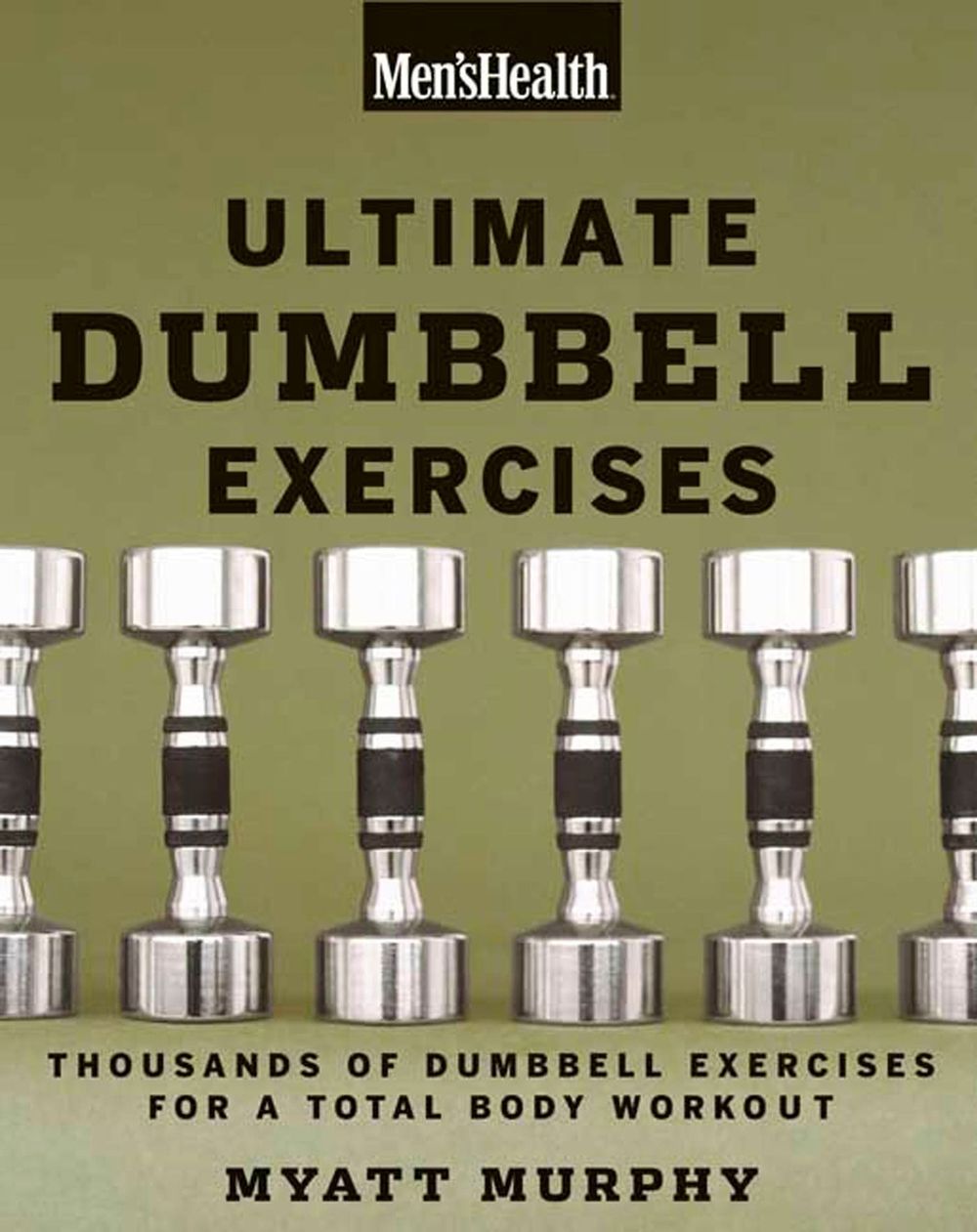 Men's Health Ultimate Dumbbell Guide by Myatt Murphy - ISBN: 9781594864872