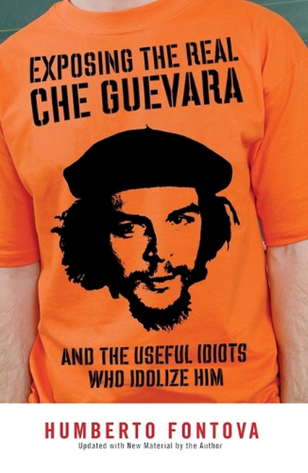 Exposing The Real Che Guevara by Humberto Fontova - ISBN: 9781595230522