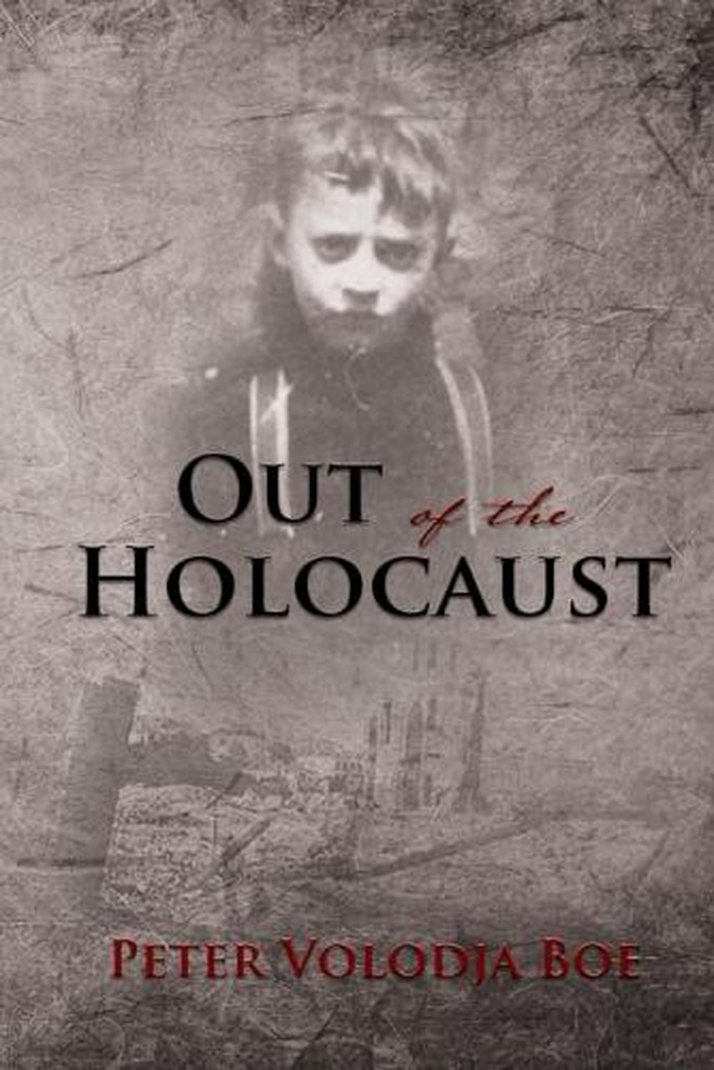 Out of the Holocaust by Peter Volodja Boe - ISBN: 9781595559005