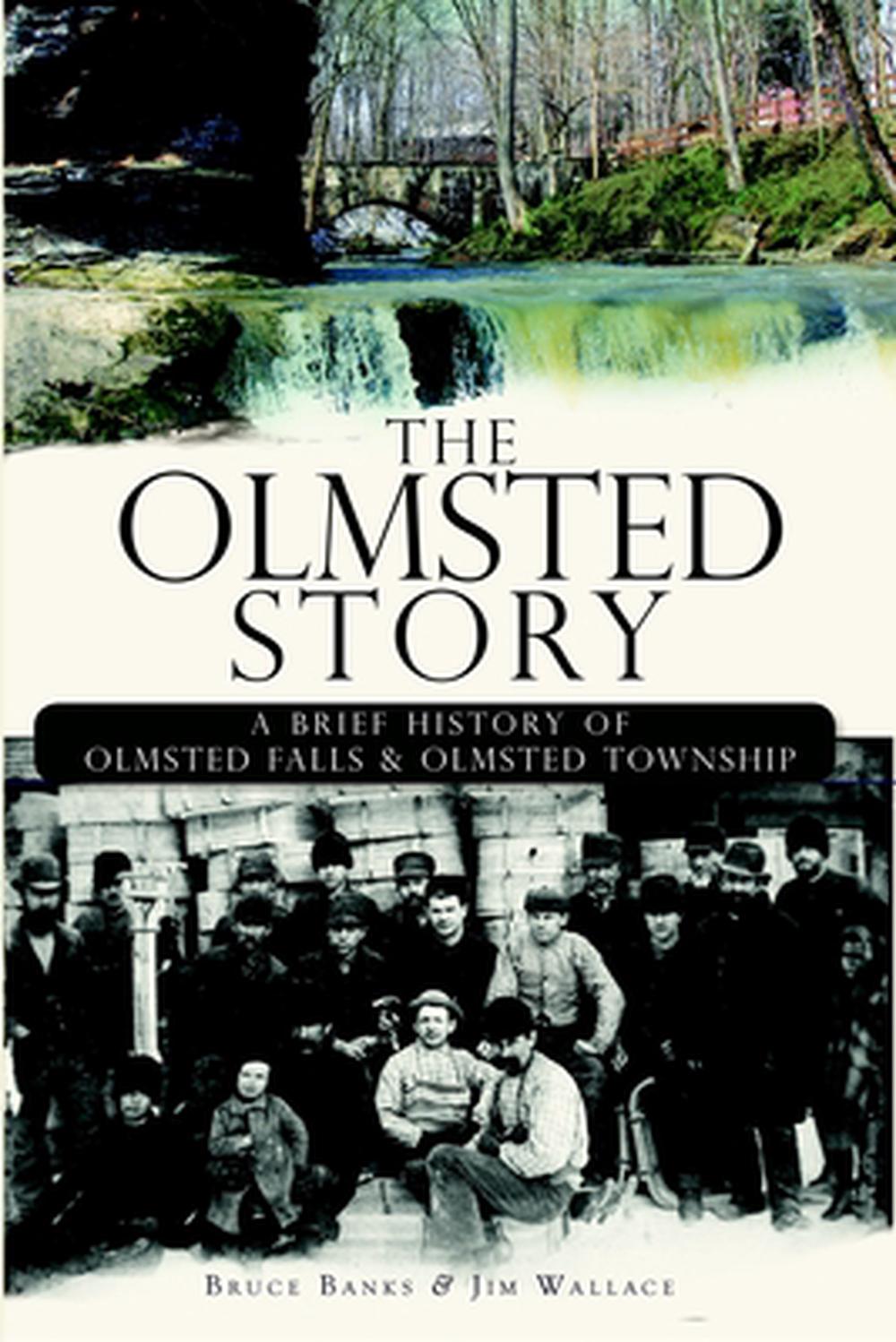 The Olmsted Story: A Brief History of Olmsted Falls & Olmsted Township by Bruce Banks - ISBN: 9781596298989