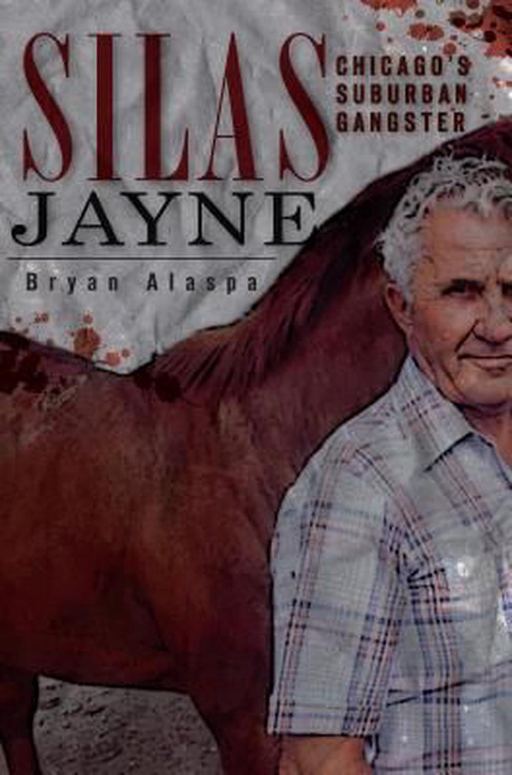 Silas Jayne Chicago's Suburban Gangster by Bryan Alaspa, Paperback, 9781596299689 Buy online