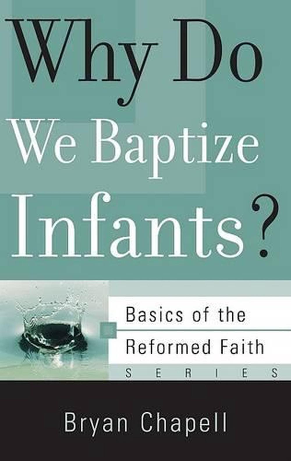 why-do-we-baptize-infants-by-bryan-chapell-paperback-9781596380585