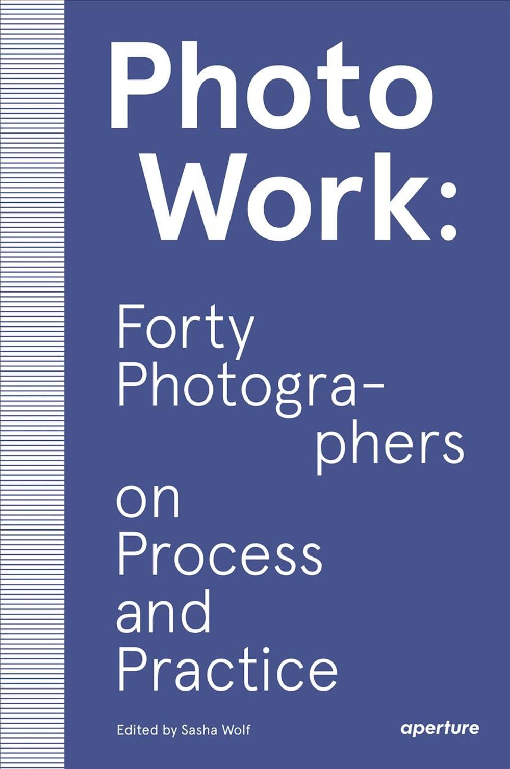 PhotoWork: Forty Photographers on Process and Practice by Sasha Wolf - ISBN: 9781597114592