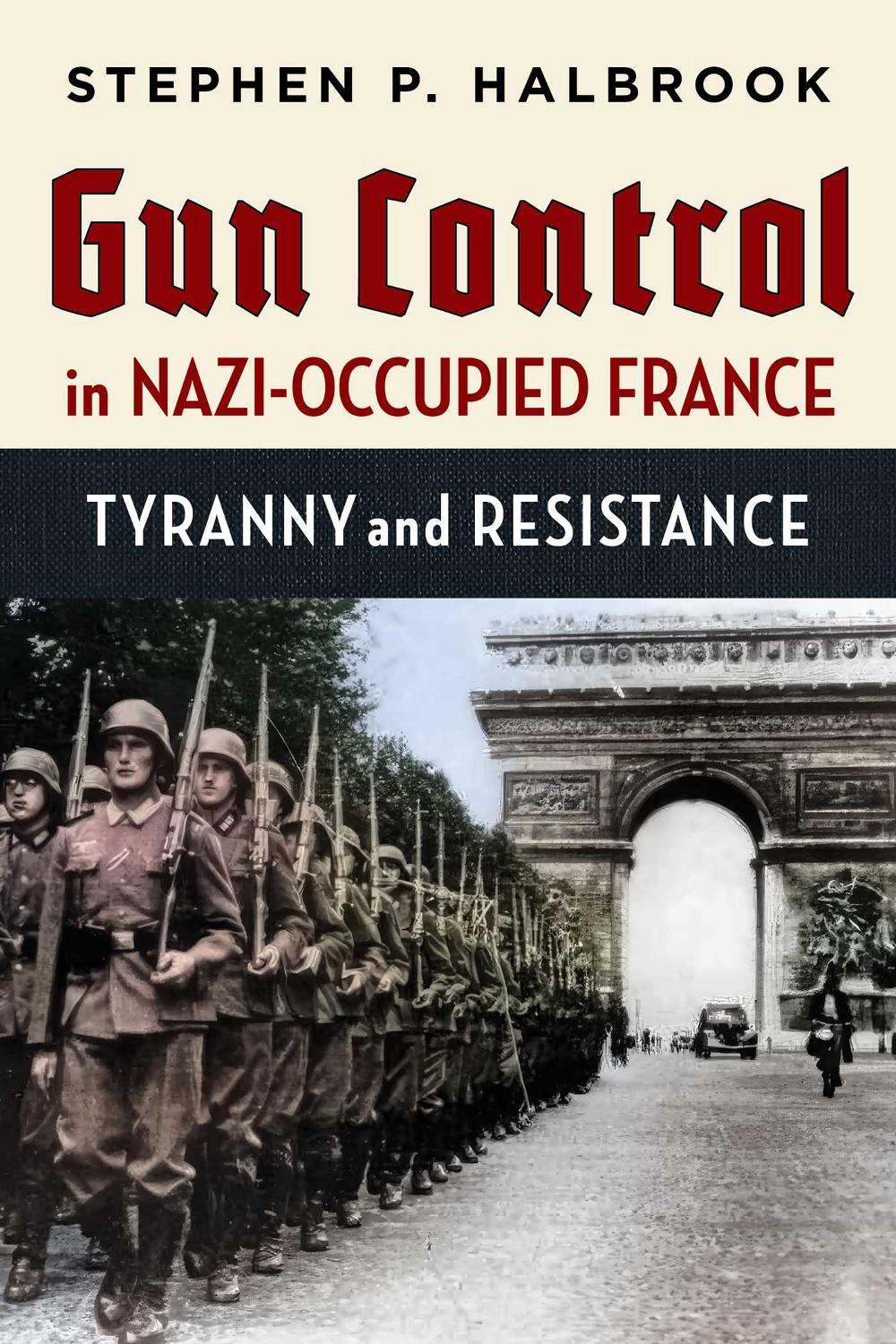 Gun Control in Nazi-Occupied France by Stephen P. Halbrook - ISBN: 9781598133080