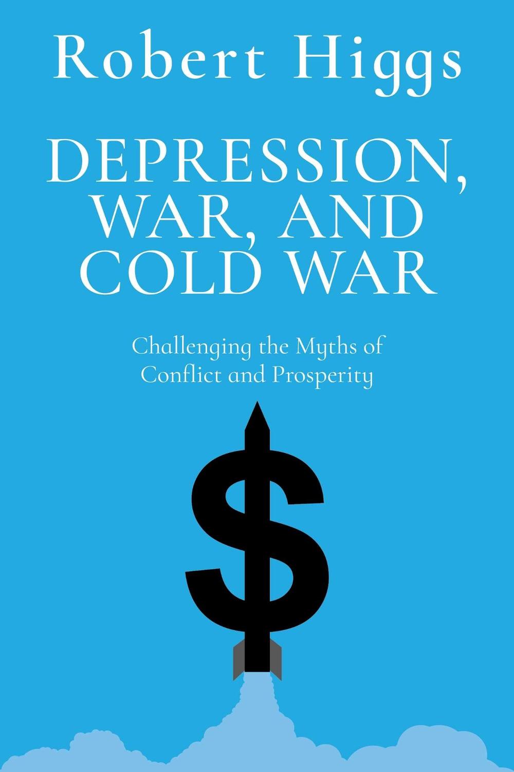 Depression, War, and Cold War by Robert Higgs - ISBN: 9781598134216