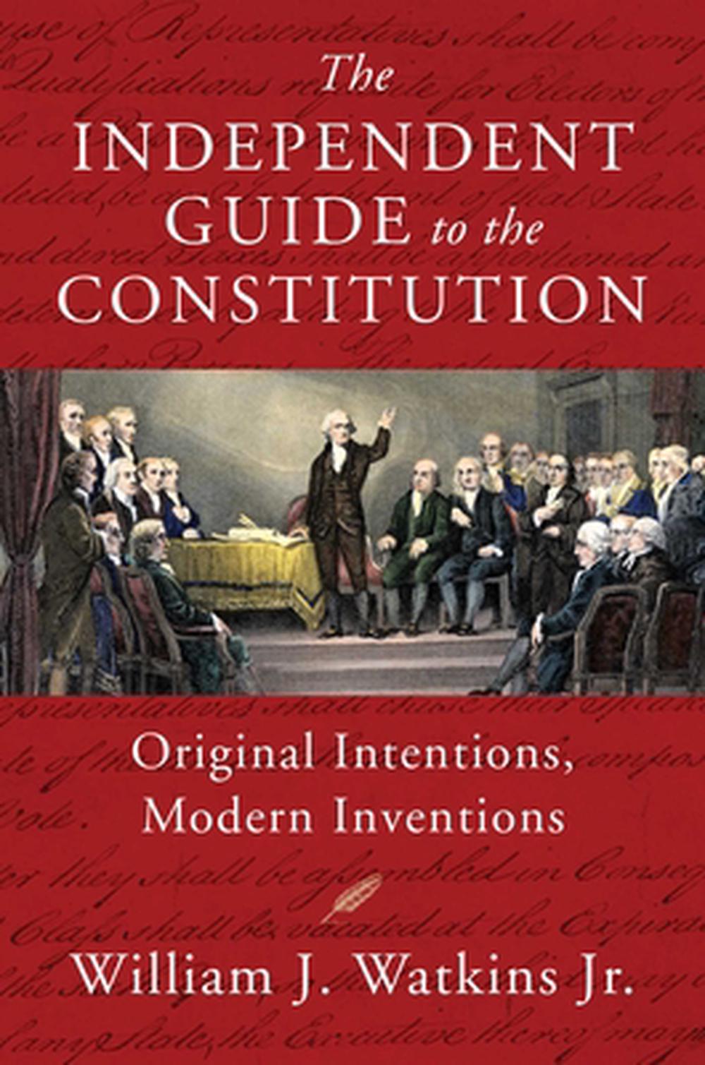 The Independent Guide to the Constitution by William J. Watkins - ISBN: 9781598134223