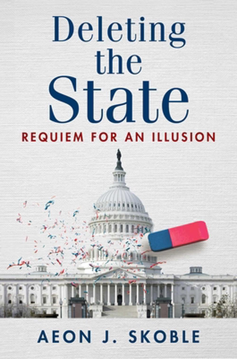 Deleting the State by Aeon J. Skoble - ISBN: 9781598134254