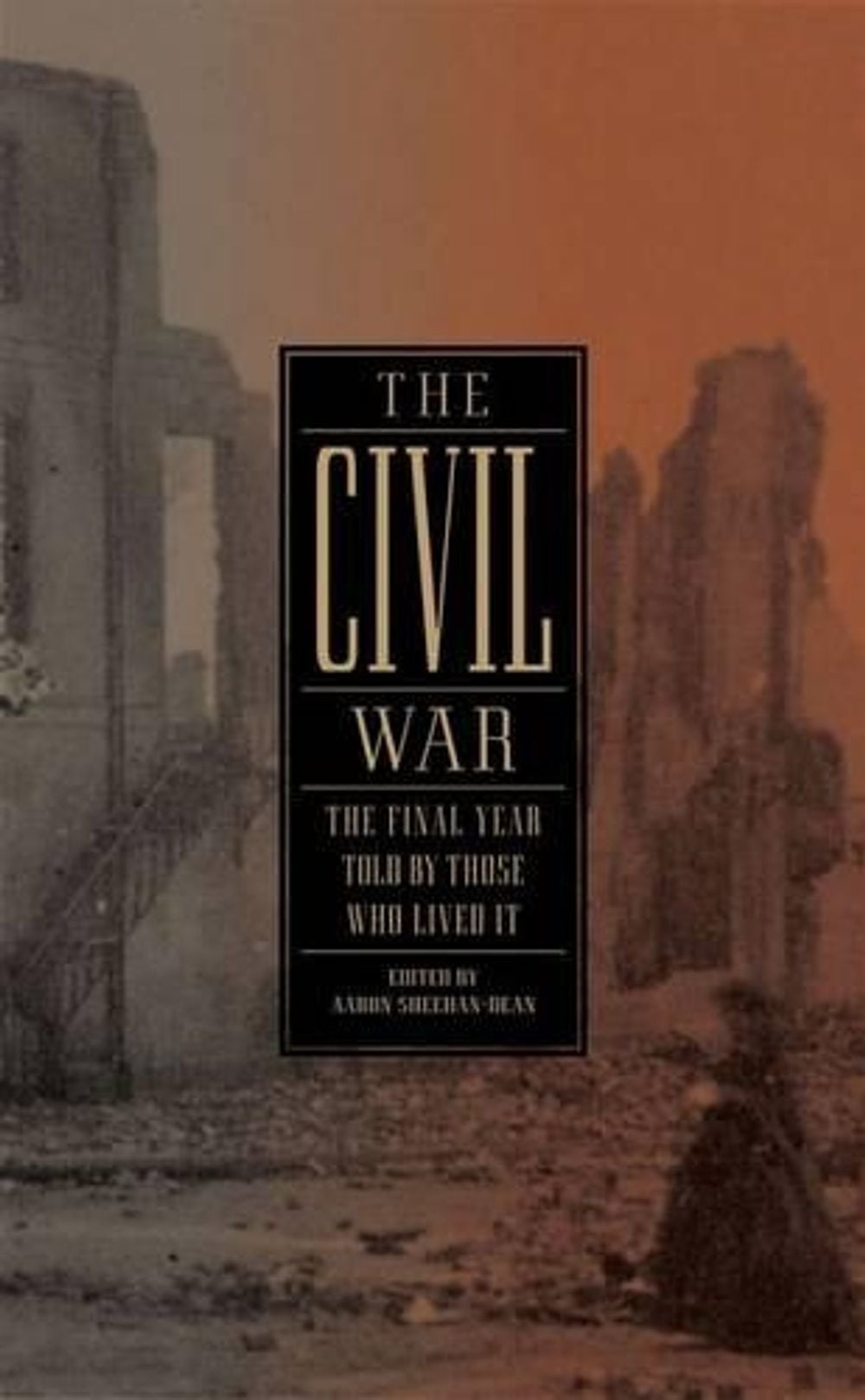 The Civil War: The Final Year Told by Those Who Lived It (LOA #250) by Aaron Dean-Sheehan - ISBN: 9781598532944