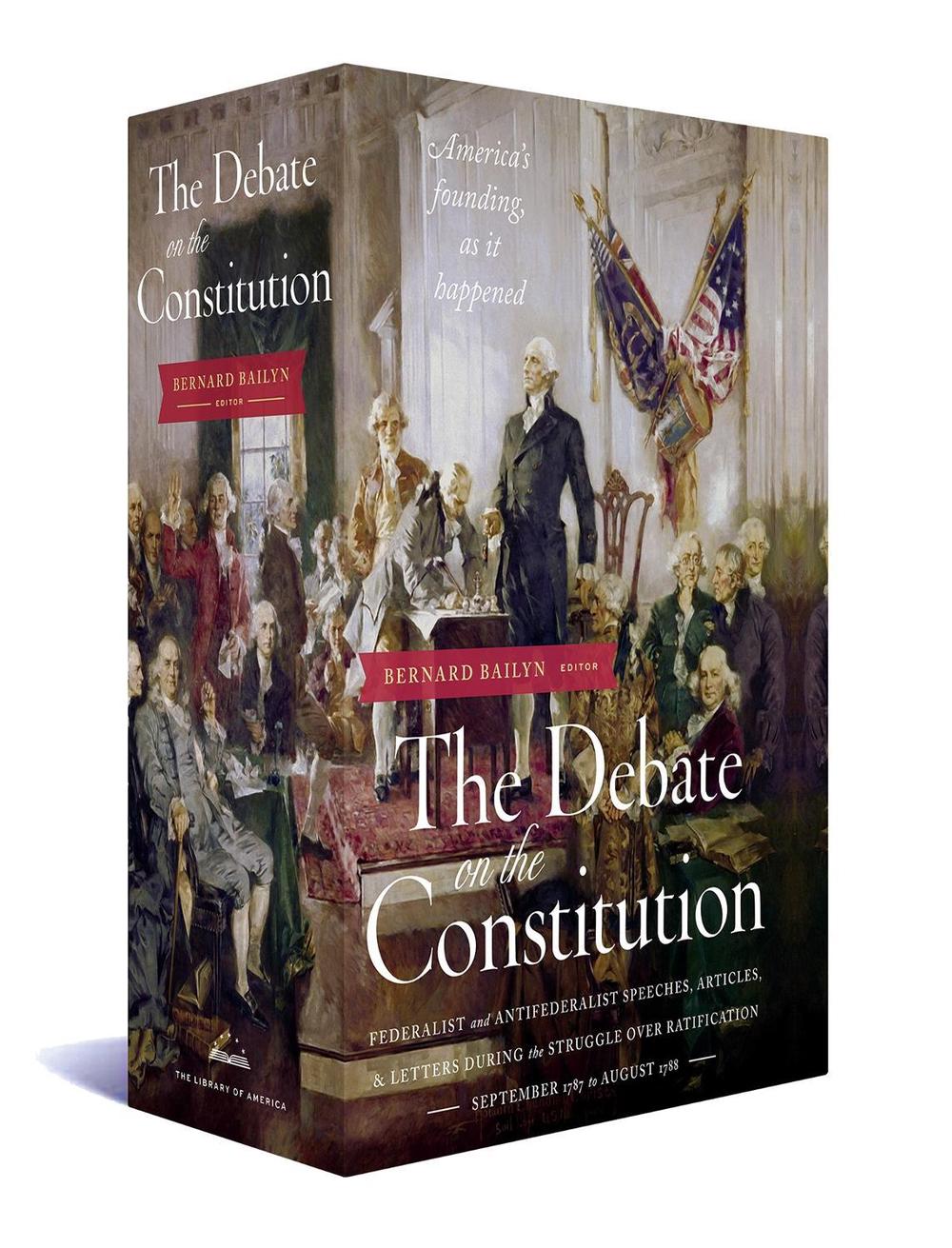 The Debate on the Constitution: Federalist and Anti-Federalist Speeches, Articles, and Letters During the Struggle over Ratification 1787-1788 by Bernard Bailyn - ISBN: 9781598534115