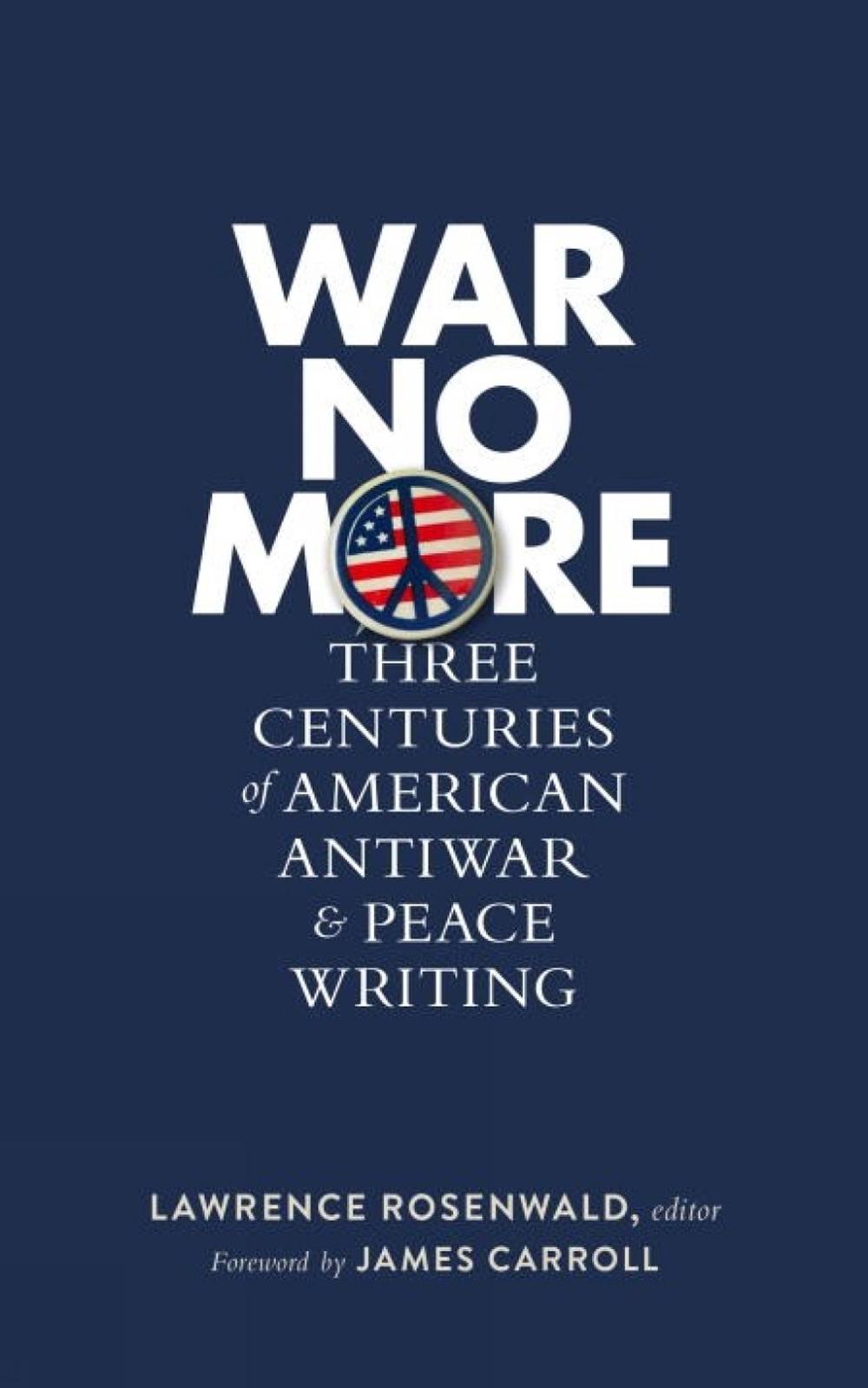 War No More: Three Centuries of American Antiwar and Peace Writing by Lawrence Rosenwald - ISBN: 9781598534733