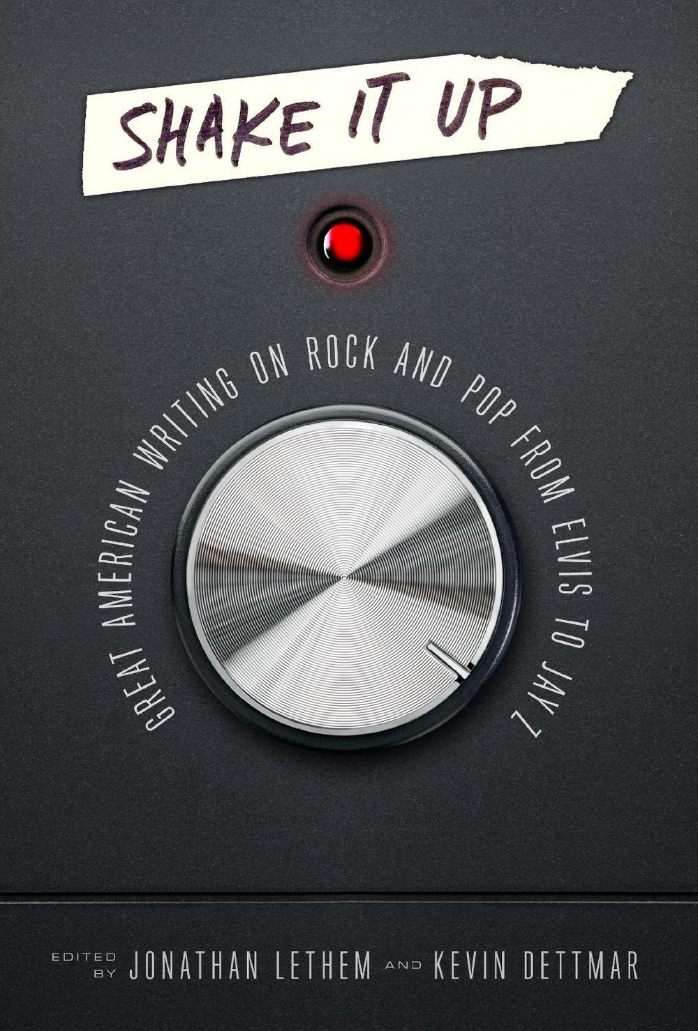 Shake It Up: Great American Writing on Rock and Pop from Elvis to Jay Z by Jonathan Lethem - ISBN: 9781598535310