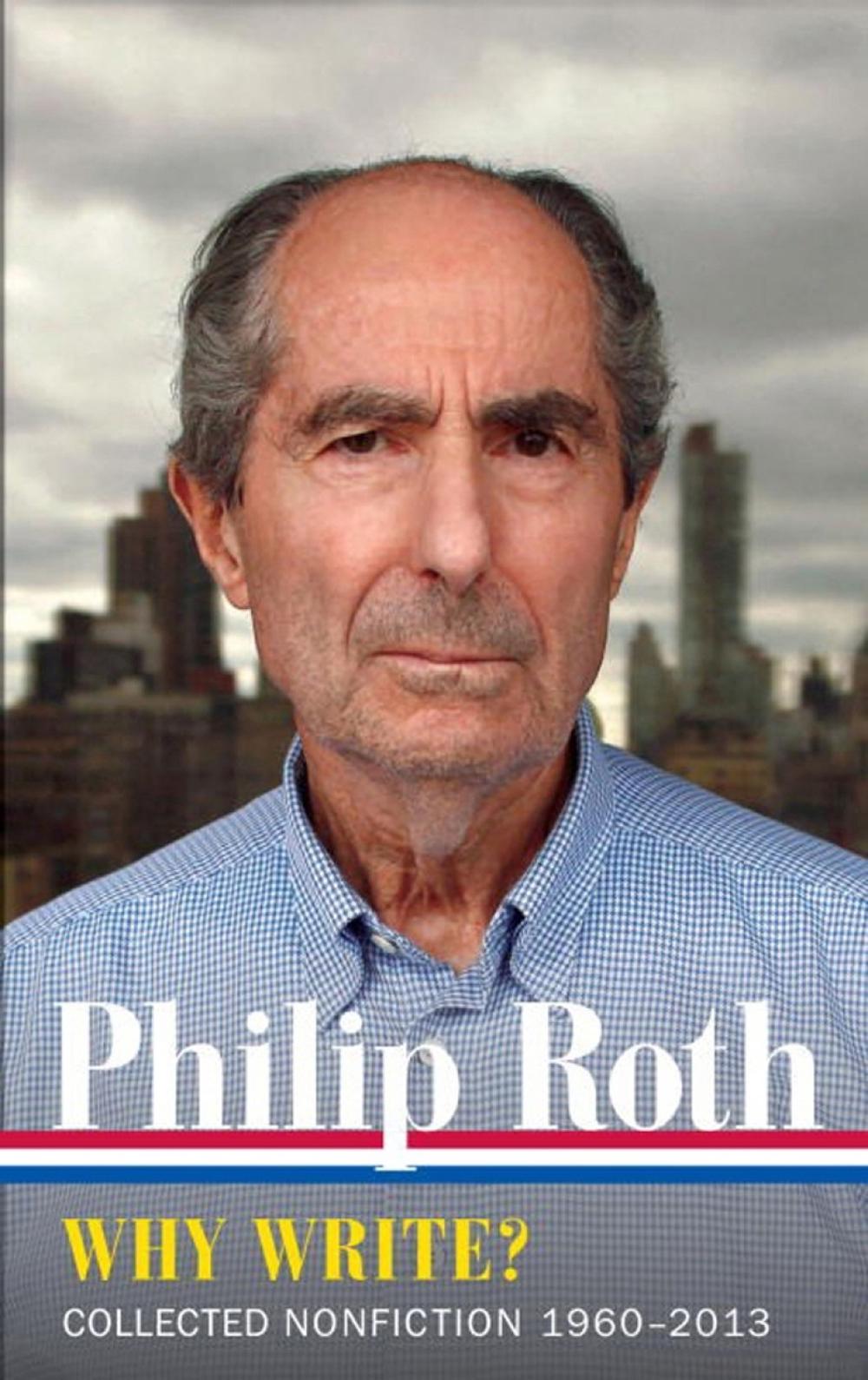 Philip Roth: Why Write? Collected Nonfiction 1960-2014 by Philip Roth - ISBN: 9781598535402