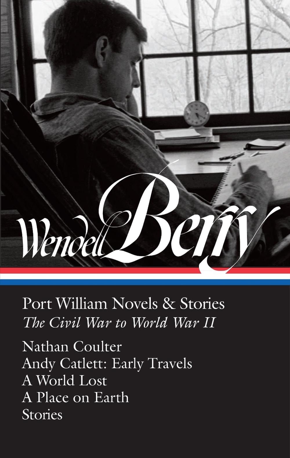 Wendell Berry: Port William Novels & Stories: The Civil War to World War II (LOA #302) by Wendell Berry - ISBN: 9781598535549