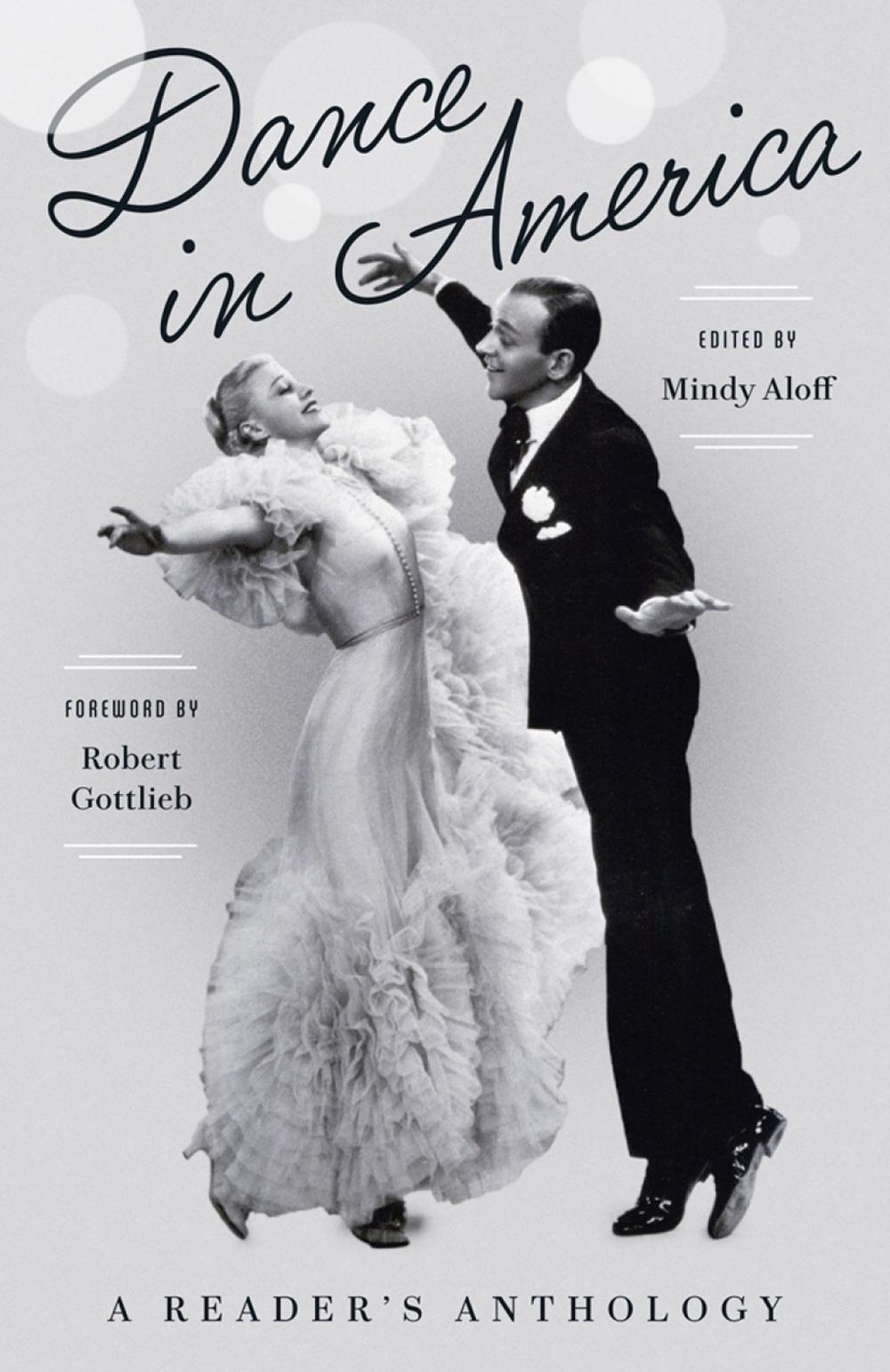Dance in America: A Reader's Anthology by Mindy Aloff - ISBN: 9781598535846