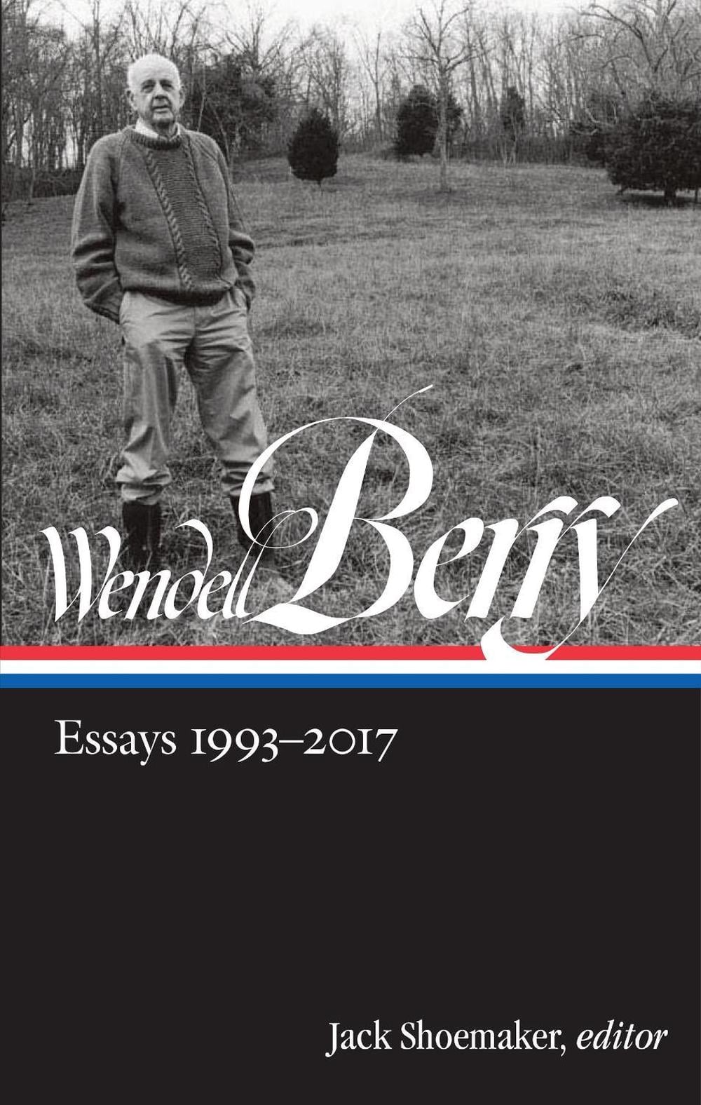 Wendell Berry: Essays 1993 - 2017 by Wendell Berry - ISBN: 9781598536089