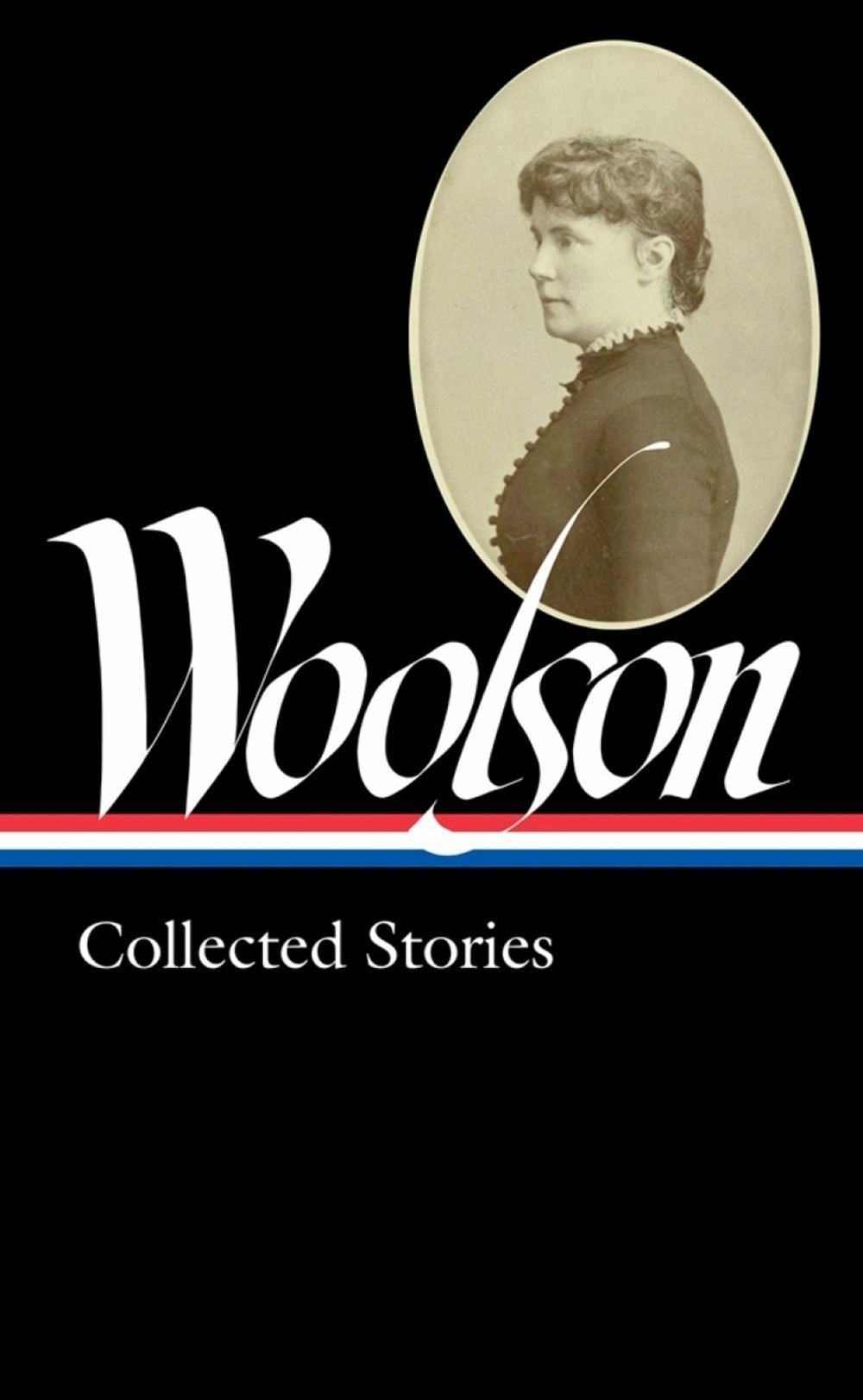 Constance Fenimore Woolson: Collected Stories (LOA #327) by ConstanceFenimore Woolson - ISBN: 9781598536508