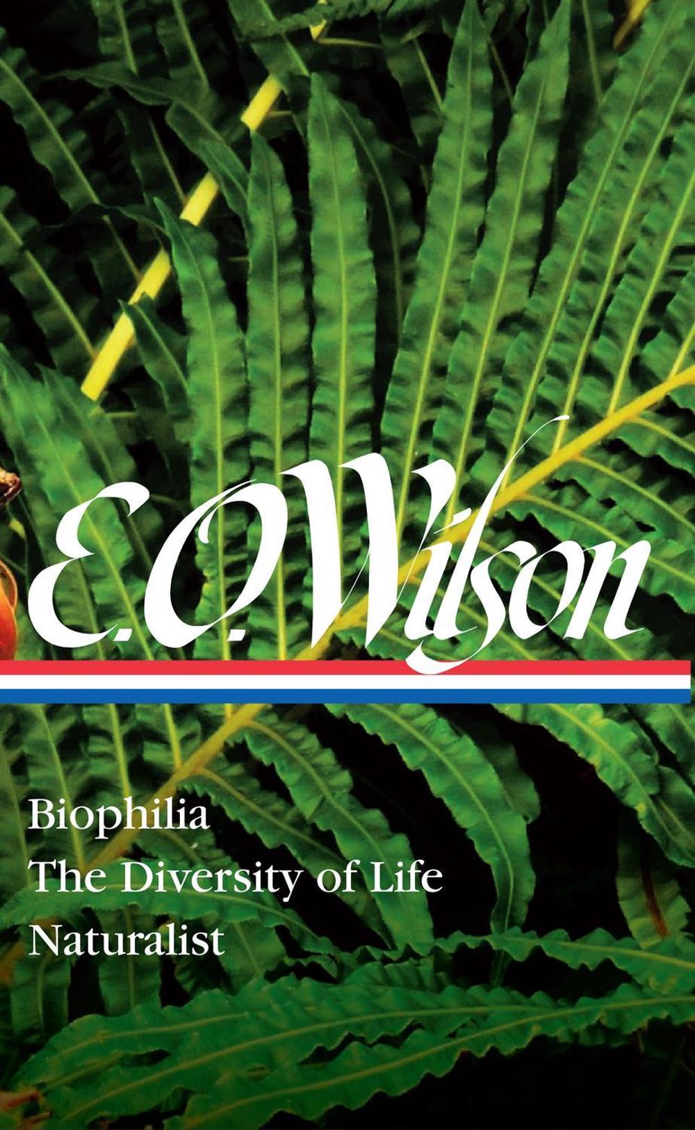 E. O. Wilson: Biophilia, The Diversity of Life, Naturalist (LOA #340) by Edward O. Wilson - ISBN: 9781598536799