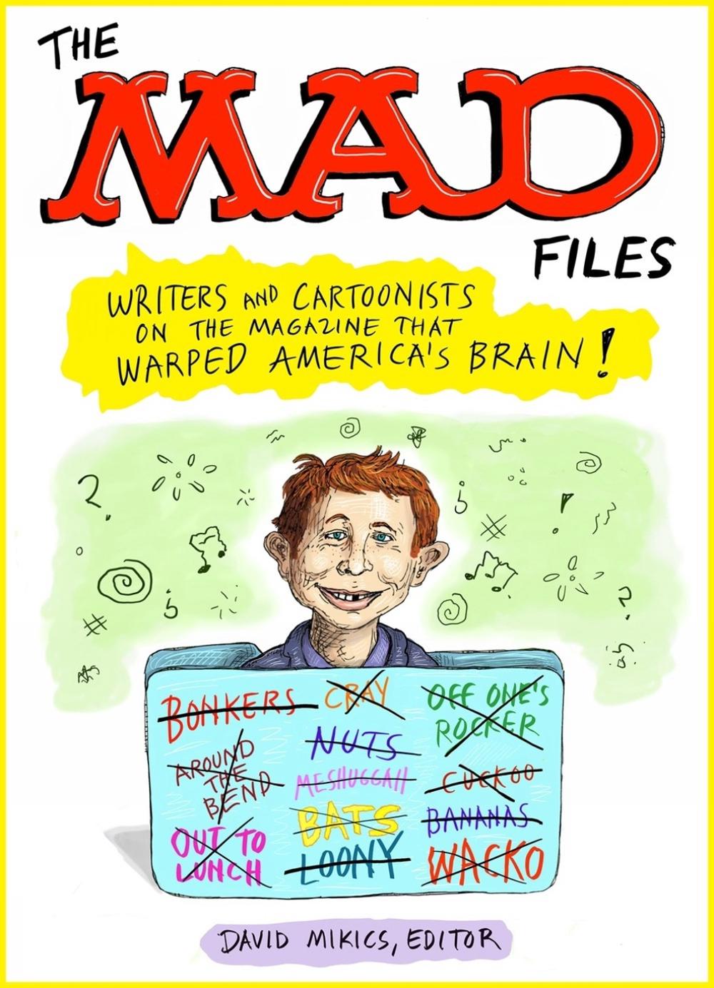 MAD Files, The: Writers and Cartoonists on the Magazine that Warped America's Brain! by David Mikics - ISBN: 9781598537925