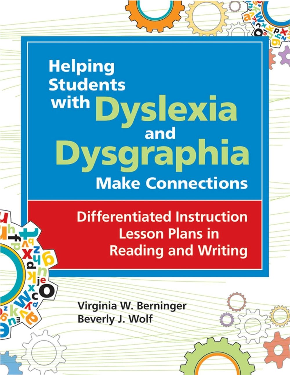 Helping Students with Dyslexia and Dysgraphia Make Connections by Virginia Wise Berninger - ISBN: 9781598570212
