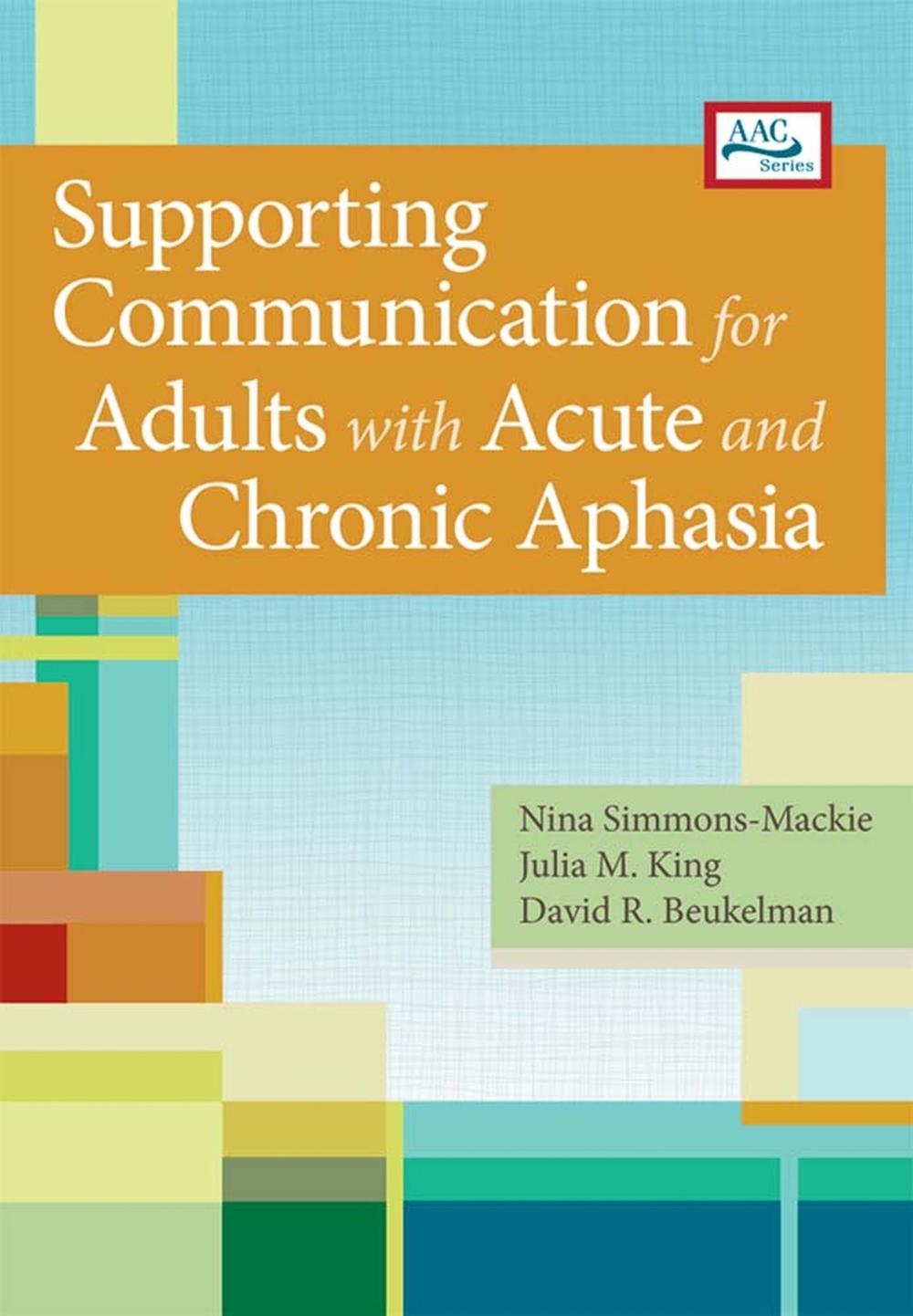 Supporting Communication for Adults with Acute and Chronic Aphasia , 9781598572681