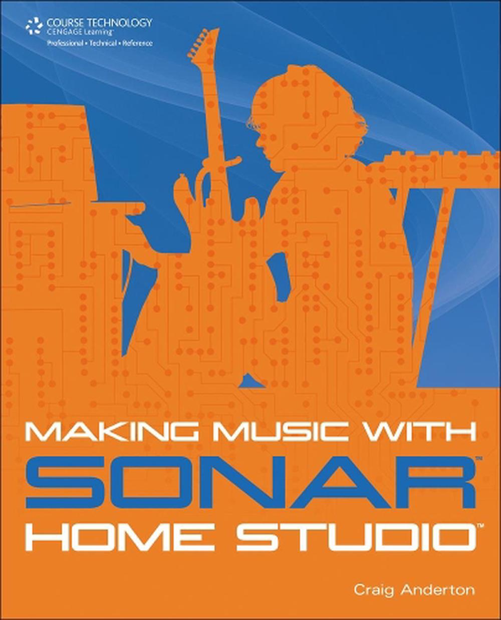 Making Music with SONAR Home Studio, 1st Edition by Craig Anderton - ISBN: 9781598639735