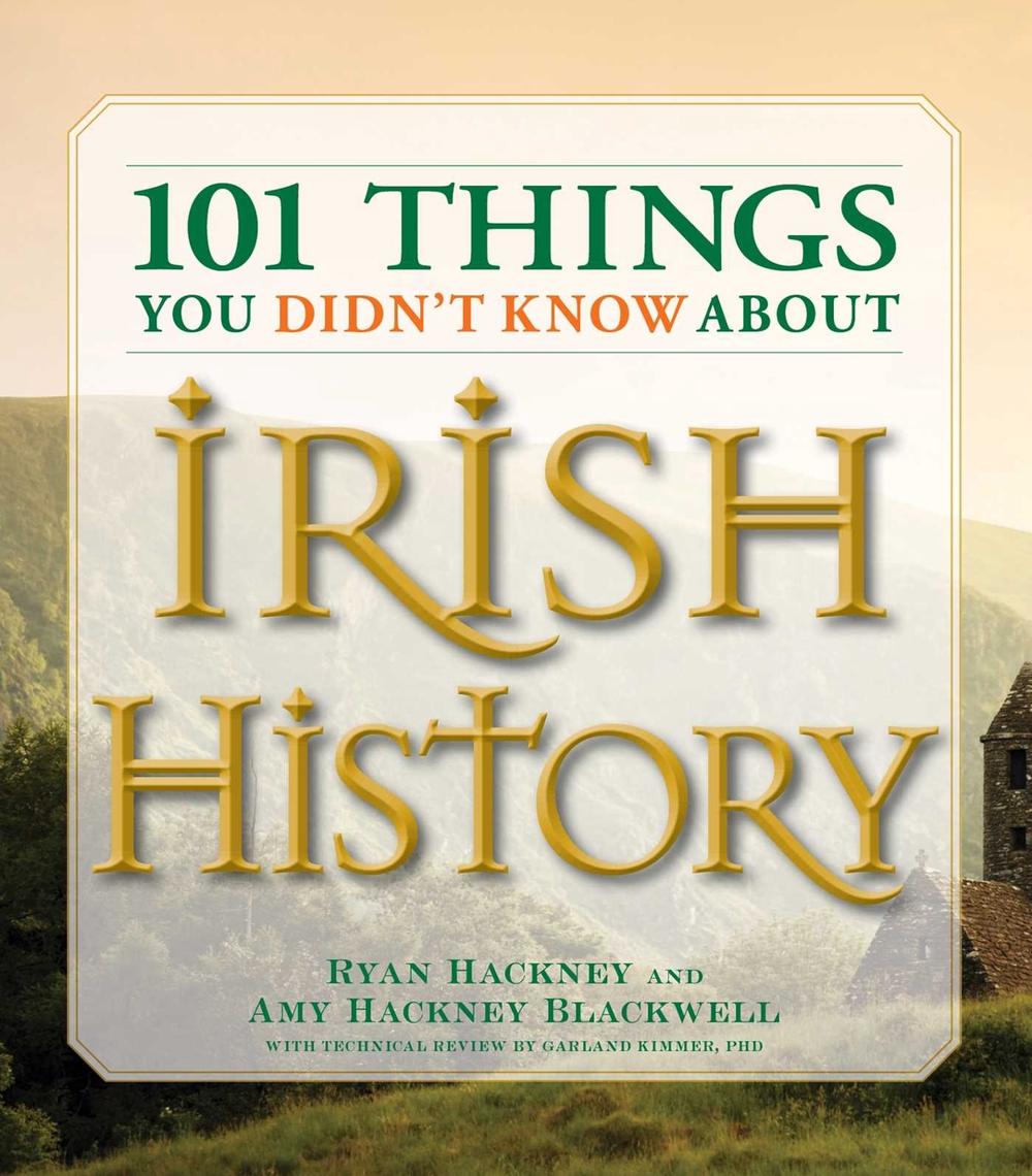 101 Things You Didn't Know about Irish History: The People, Places, Culture, and Tradition of the Emerald Isle by Ryan Hackney - ISBN: 9781598693232