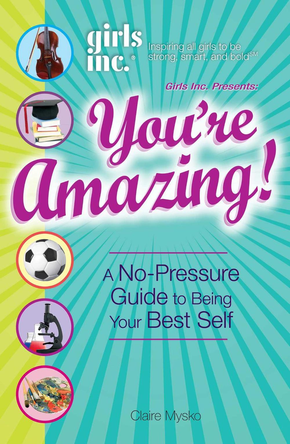 Girls Inc. Presents You're Amazing! by Claire Mysko - ISBN: 9781598697131