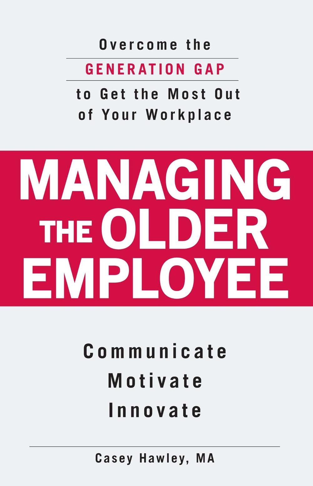 Managing the Older Employee by Casey Hawley - ISBN: 9781598698589