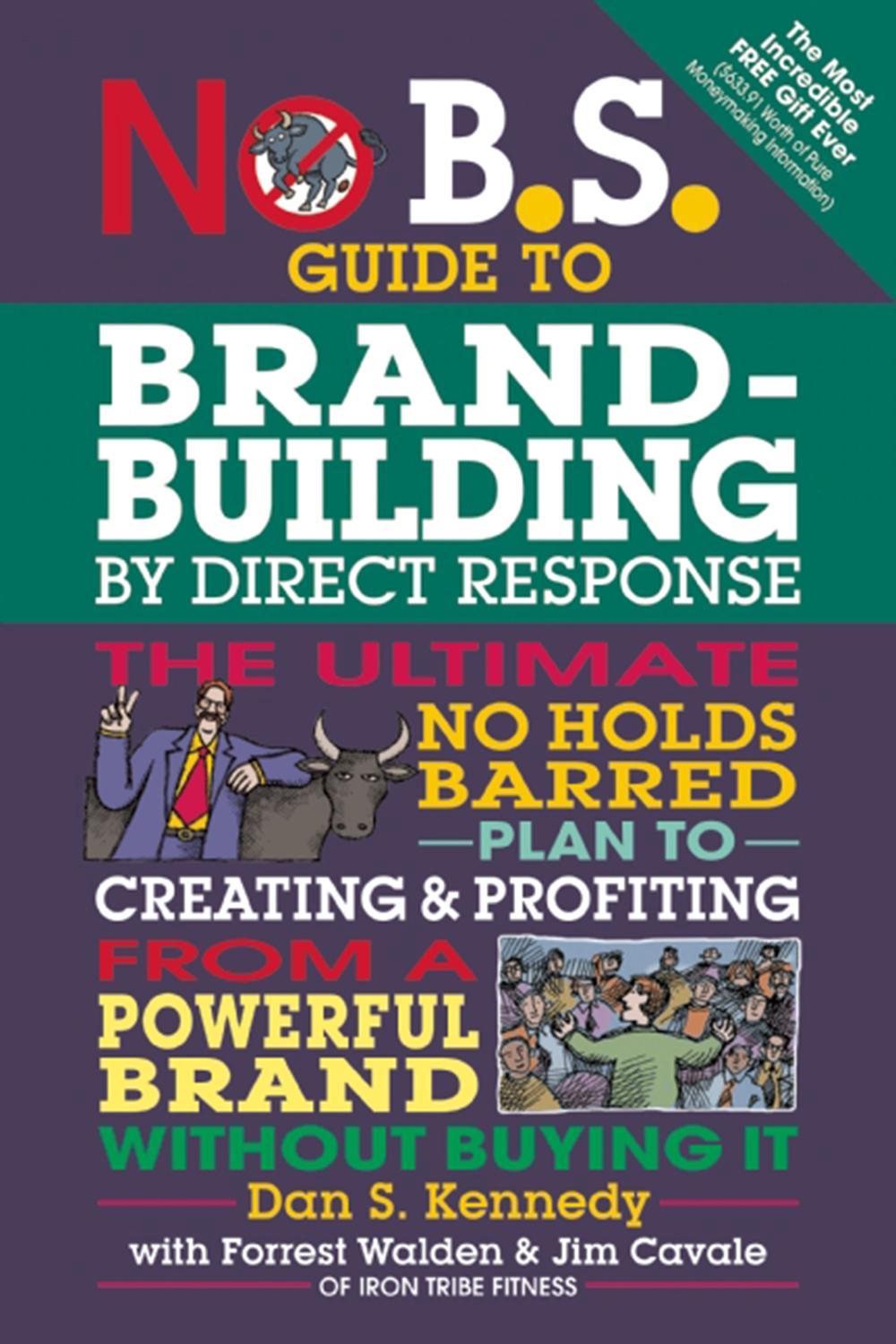 No B.S. Guide to Brand-Building by Direct Response, 9781599185330