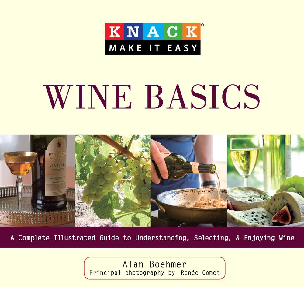 Knack Wine Basics: A Complete Illustrated Guide to Understanding, Selecting & Enjoying Wine, 9781599215402