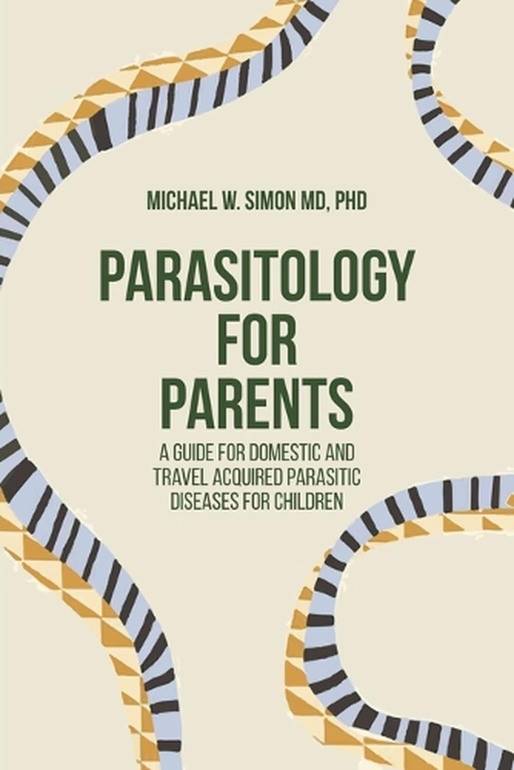 Parasitology for Parents by Michael W. Simon - ISBN: 9781599427508