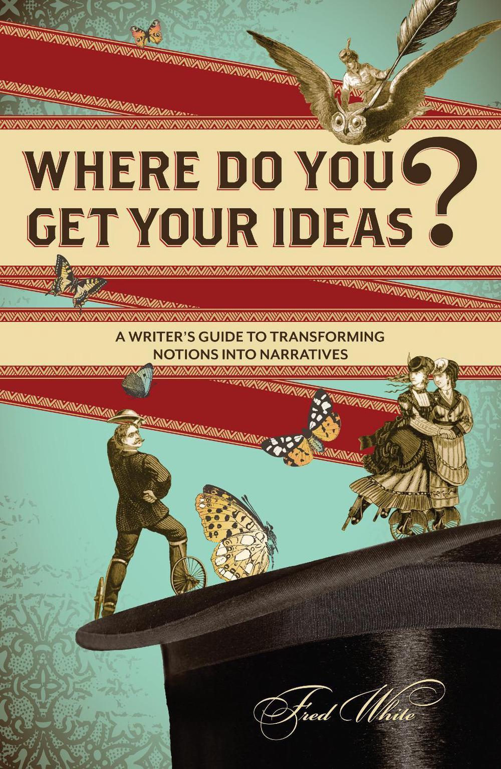 Where Do You Get Your Ideas? by Fred White - ISBN: 9781599635309